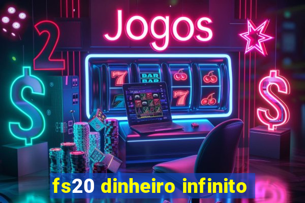 fs20 dinheiro infinito